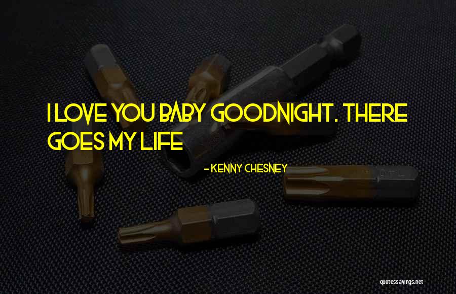 I Love You And Goodnight Quotes By Kenny Chesney