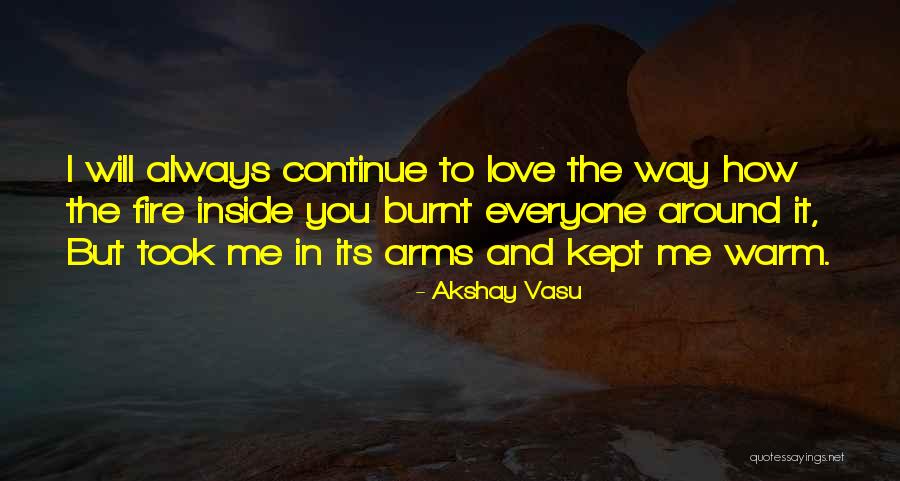 I Love You And I Always Will Quotes By Akshay Vasu I Love You And I Always Will Quotes By Akshay Vasu