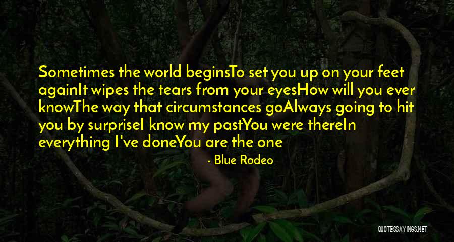 I Love You And I Always Will Quotes By Blue Rodeo I Love You And I Always Will Quotes By Blue Rodeo