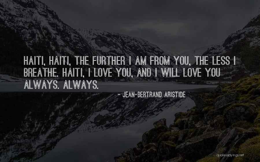 I Love You And I Always Will Quotes By Jean-Bertrand Aristide I Love You And I Always Will Quotes By Jean-Bertrand Aristide