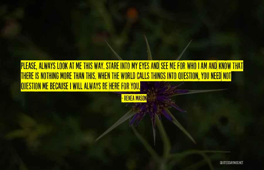 I Love You And I Always Will Quotes By Renea Mason I Love You And I Always Will Quotes By Renea Mason