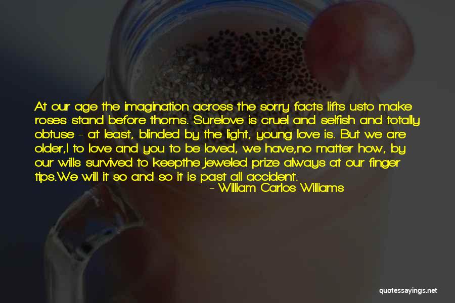 I Love You And I Always Will Quotes By William Carlos Williams I Love You And I Always Will Quotes By William Carlos Williams