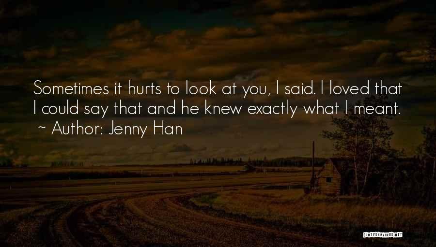 I Love You And It Hurts Quotes By Jenny Han