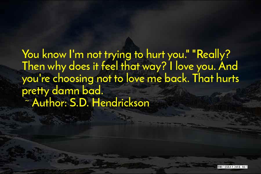 I Love You And It Hurts Quotes By S.D. Hendrickson