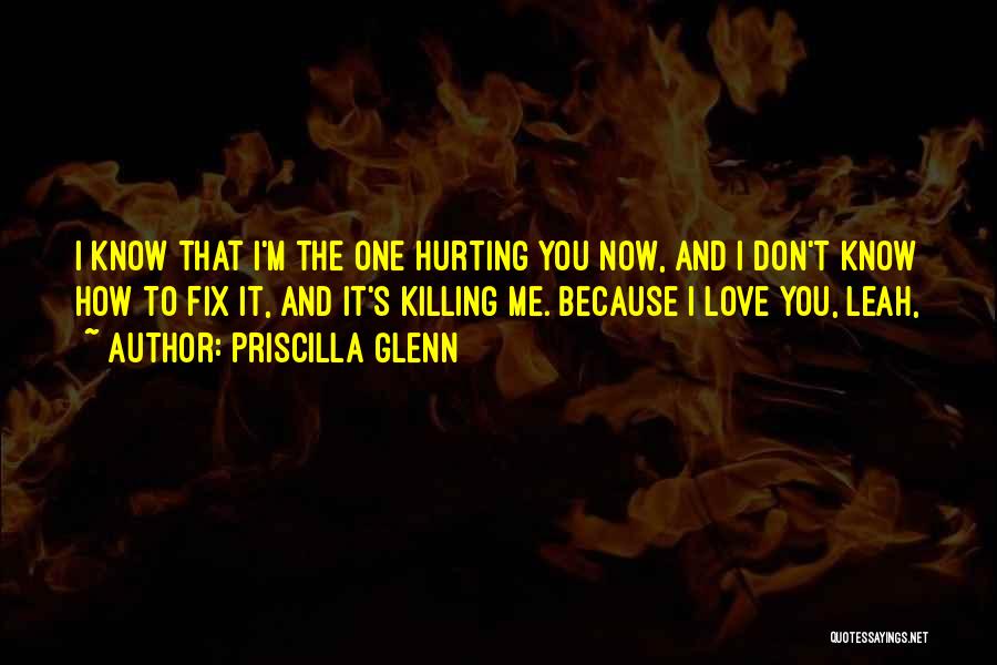 I Love You And It's Killing Me Quotes By Priscilla Glenn