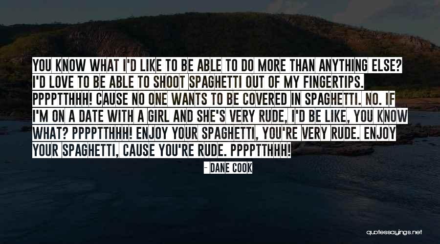 I Love You And No One Else Quotes By Dane Cook I Love You And No One Else Quotes By Dane Cook