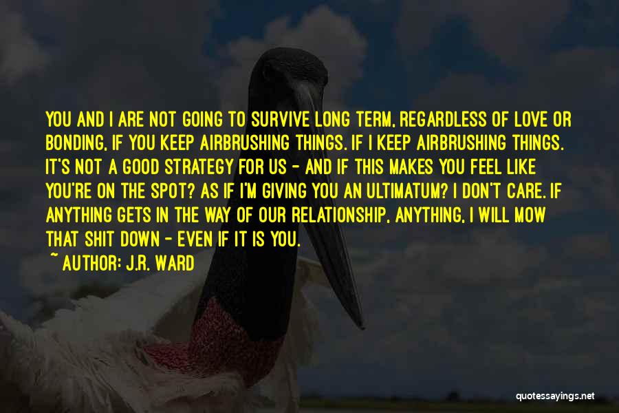 I Love You And You Don't Even Care Quotes By J.R. Ward