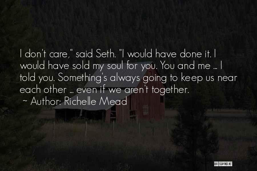 I Love You And You Don't Even Care Quotes By Richelle Mead