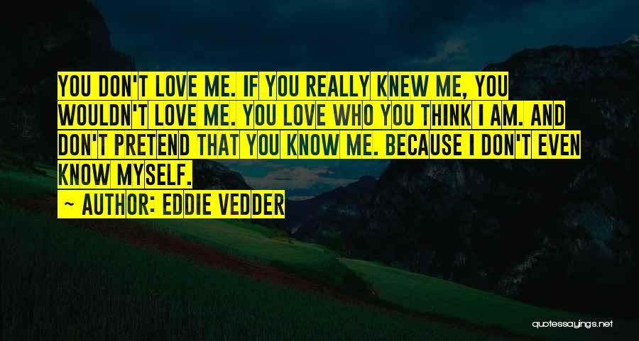 I Love You And You Dont Even Know Quotes By Eddie Vedder