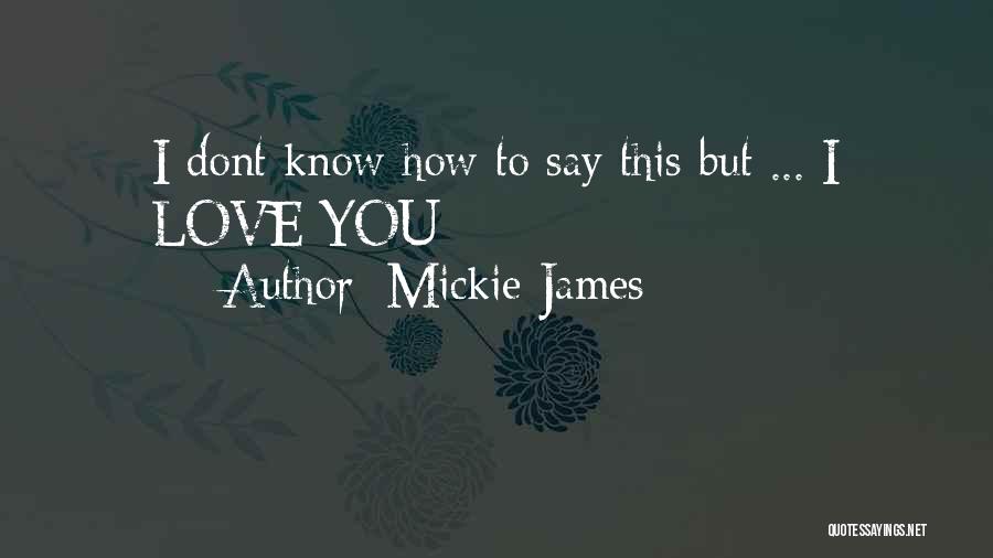 I Love You And You Dont Even Know Quotes By Mickie James