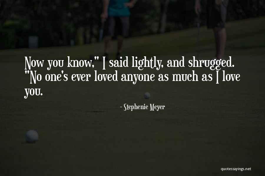 I Love You As Much As Quotes By Stephenie Meyer I Love You As Much As Quotes By Stephenie Meyer