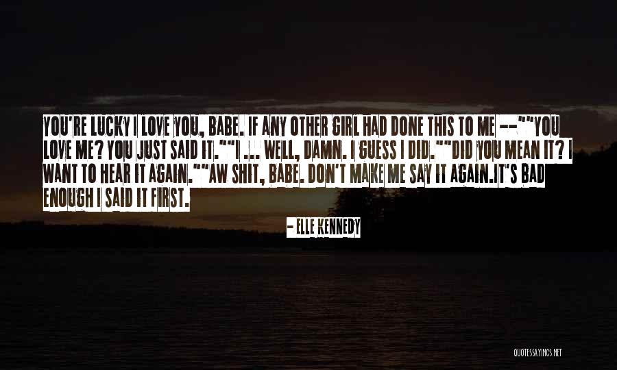 I Love You Babe Quotes By Elle Kennedy