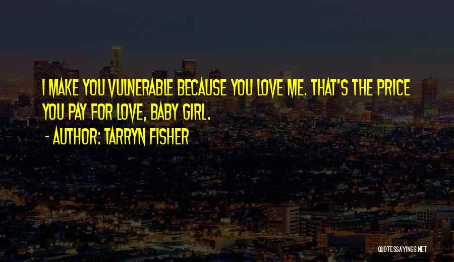 I Love You Baby Girl Quotes By Tarryn Fisher