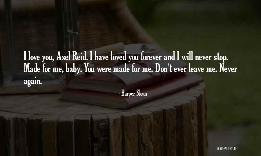 I Love You Baby Please Never Leave Me Quotes By Harper Sloan I Love You Baby Please Never Leave Me Quotes By Harper Sloan