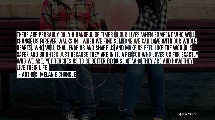 I Love You Because You Make Me A Better Person Quotes By Melanie Shankle