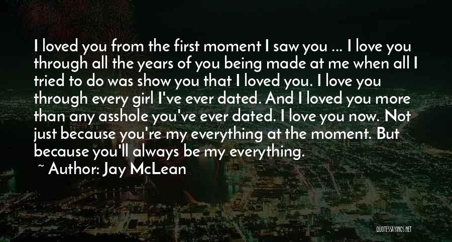 I Love You Because You're My Everything Quotes By Jay McLean