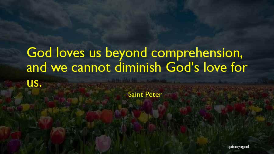 I Love You Beyond Comprehension Quotes By Saint Peter I Love You Beyond Comprehension Quotes By Saint Peter