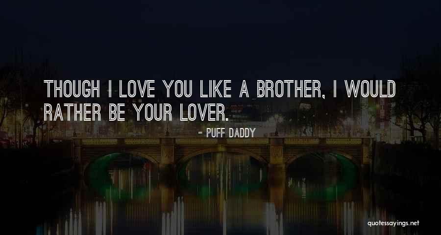 I Love You Brother Quotes By Puff Daddy I Love You Brother Quotes By Puff Daddy