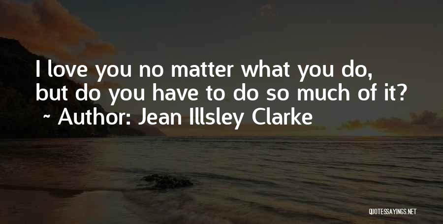 I Love You But Funny Quotes By Jean Illsley Clarke