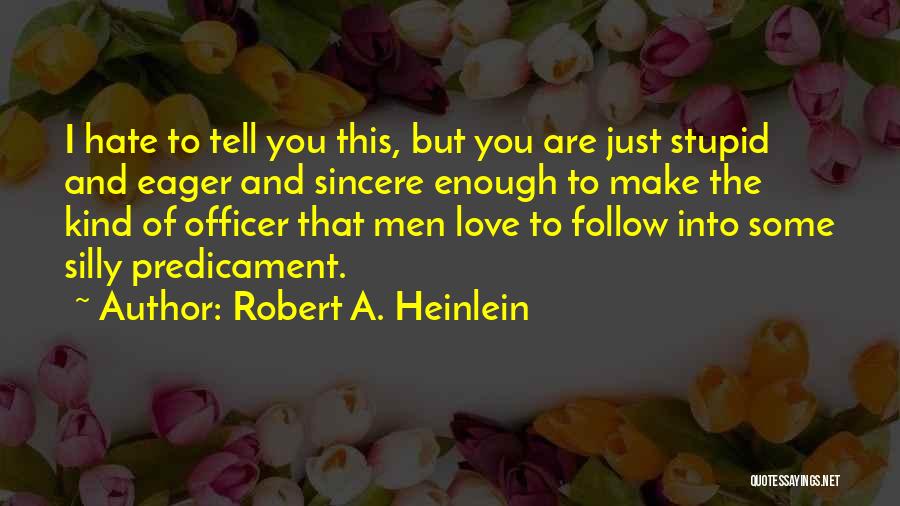 I Love You But Hate You Quotes By Robert A. Heinlein