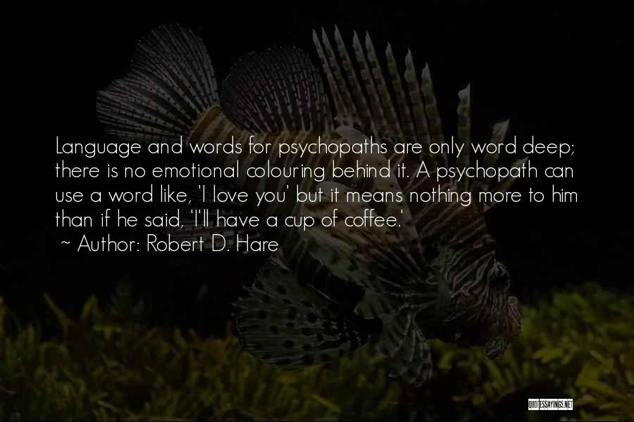 I Love You But I Can Quotes By Robert D. Hare