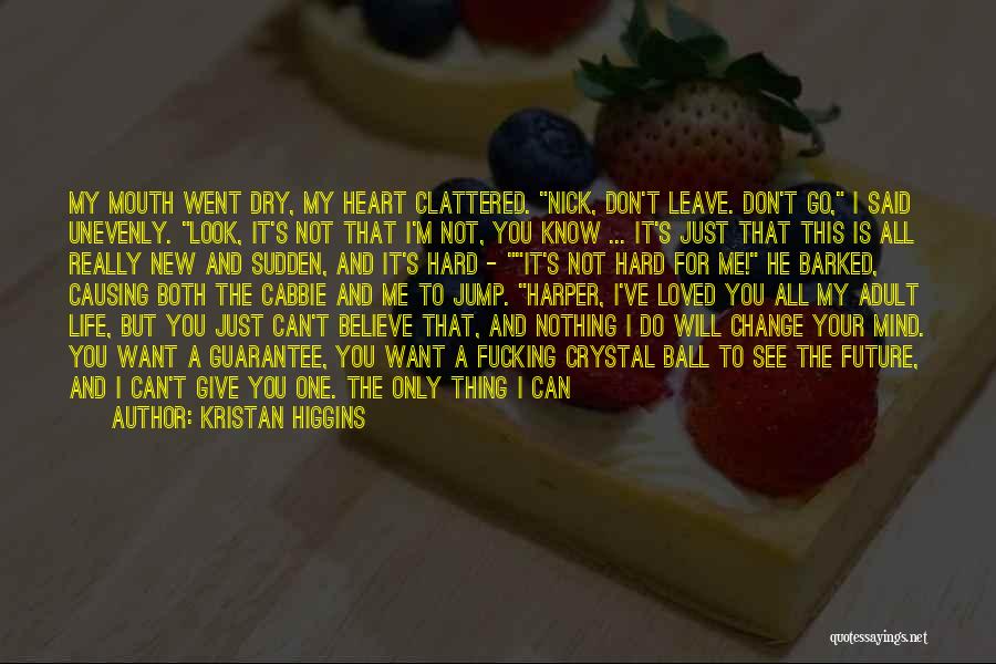 I Love You But I Can't Do This Anymore Quotes By Kristan Higgins