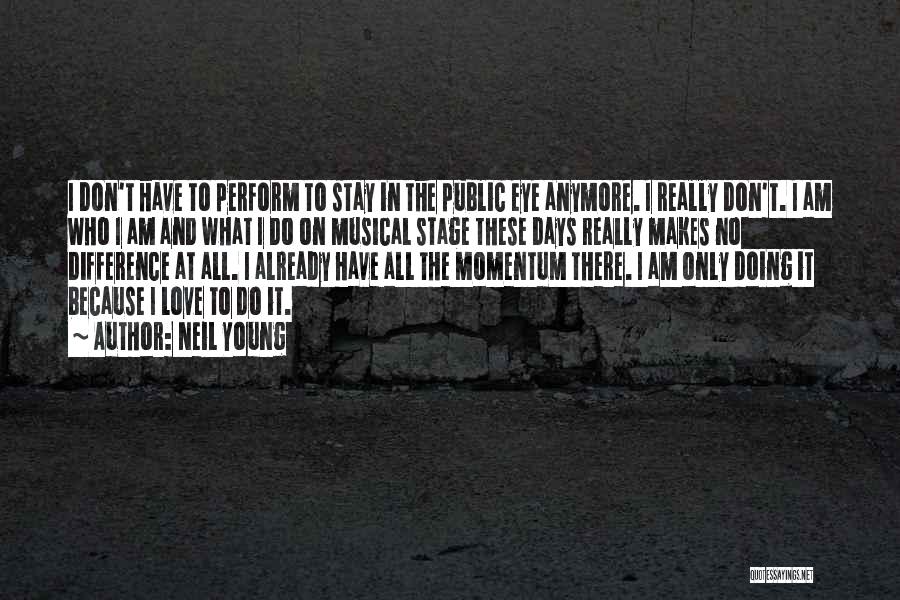 I Love You But I Can't Do This Anymore Quotes By Neil Young