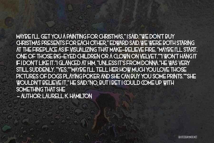 I Love You But I Can't Tell You Quotes By Laurell K. Hamilton