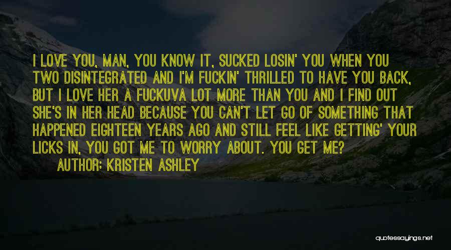 I Love You But I Have To Let You Go Quotes By Kristen Ashley