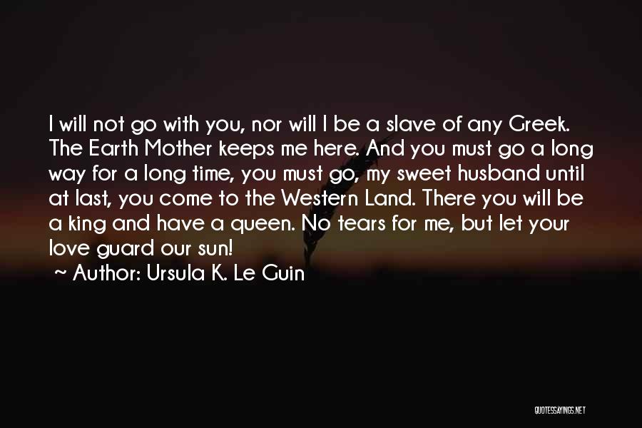 I Love You But I Have To Let You Go Quotes By Ursula K. Le Guin