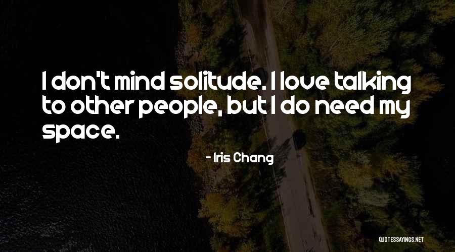 I Love You But I Need Space Quotes By Iris Chang I Love You But I Need Space Quotes By Iris Chang