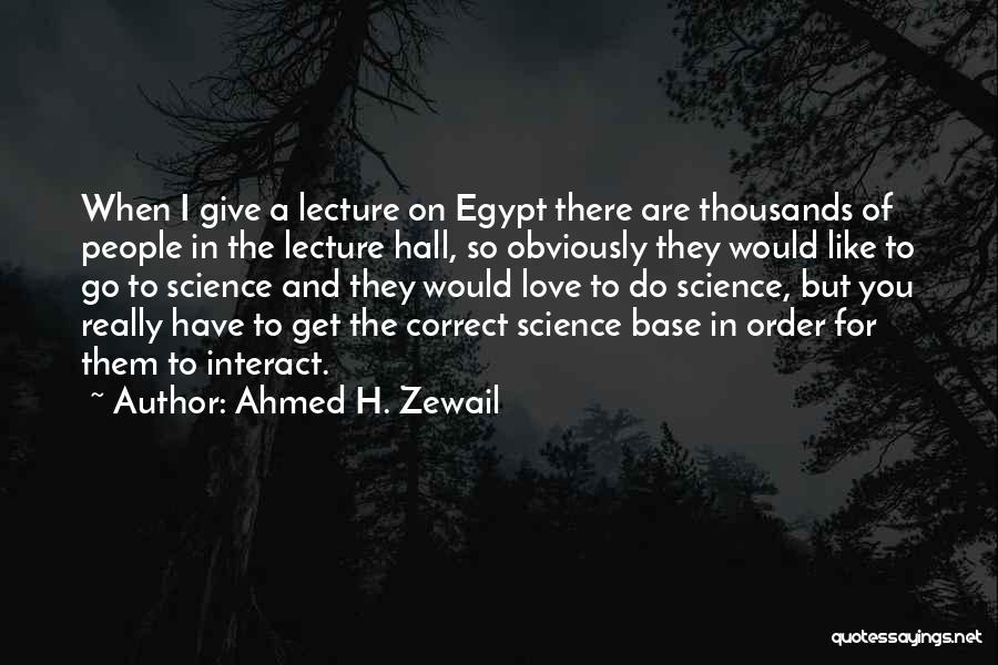 I Love You But Quotes By Ahmed H. Zewail