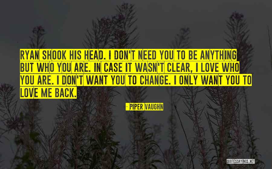 I Love You But Things Need To Change Quotes By Piper Vaughn