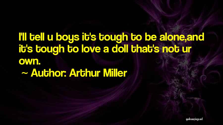 I Love You But Ur Not Mine Quotes By Arthur Miller