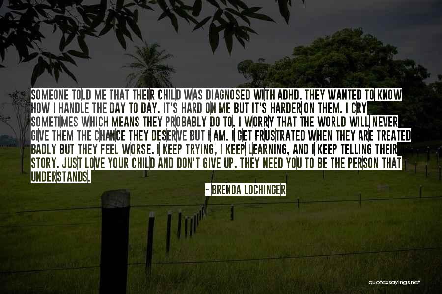 I Love You But You Don't Deserve Me Quotes By Brenda Lochinger I Love You But You Don't Deserve Me Quotes By Brenda Lochinger