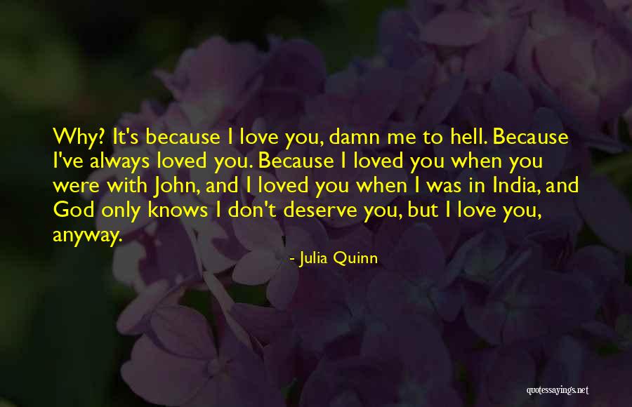 I Love You But You Don't Deserve Me Quotes By Julia Quinn I Love You But You Don't Deserve Me Quotes By Julia Quinn