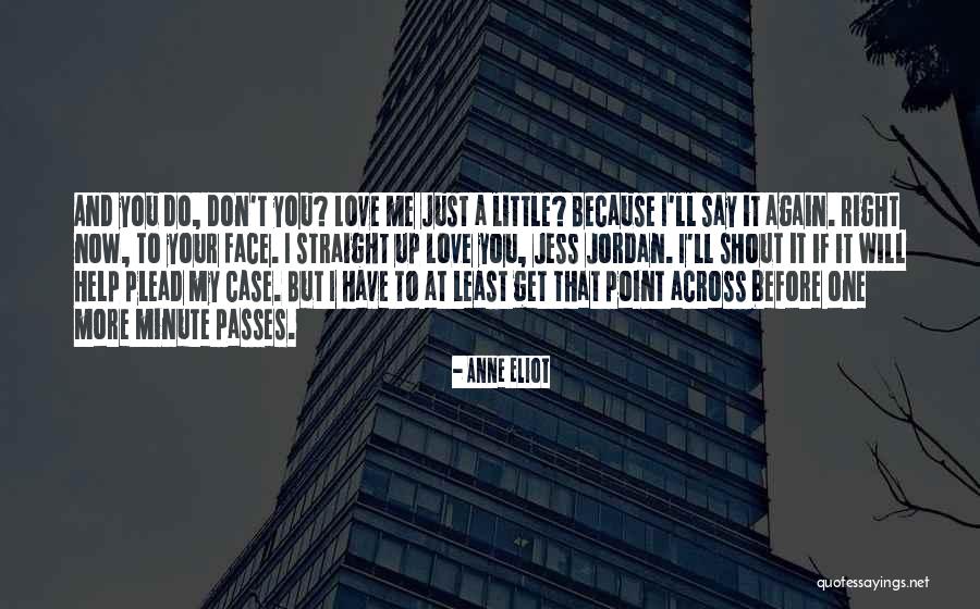I Love You But You Don't Love Me Quotes By Anne Eliot I Love You But You Don't Love Me Quotes By Anne Eliot