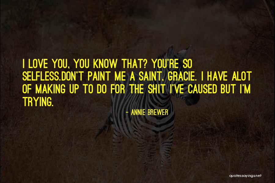 I Love You But You Don't Love Me Quotes By Annie Brewer I Love You But You Don't Love Me Quotes By Annie Brewer