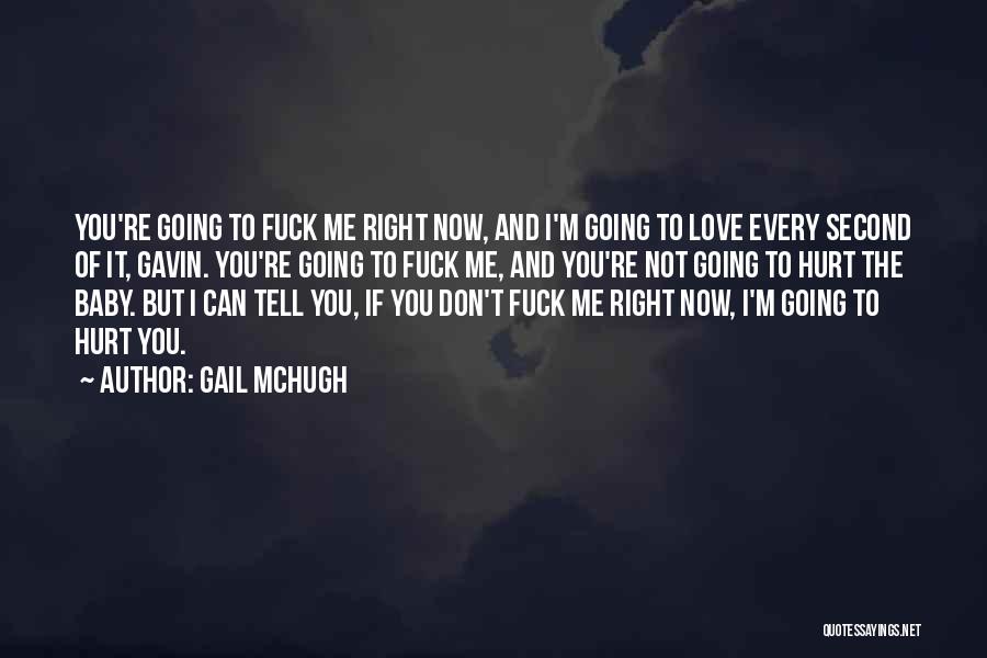 I Love You But You Hurt Me Quotes By Gail McHugh