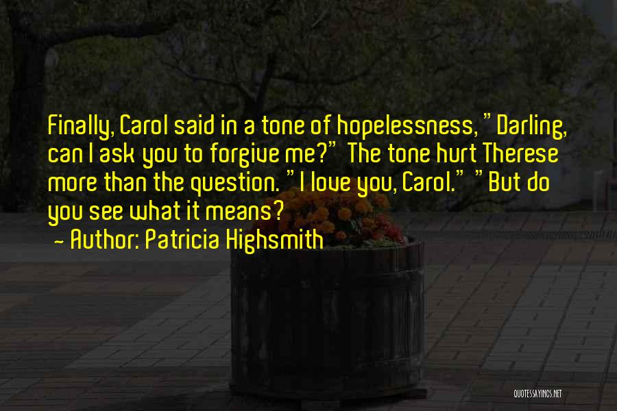 I Love You But You Hurt Me Quotes By Patricia Highsmith