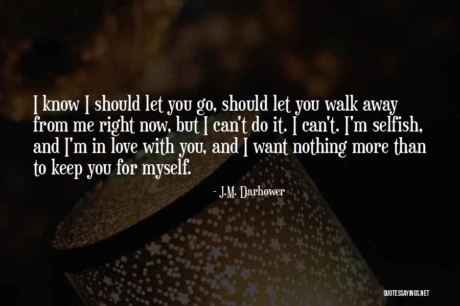 I Love You But You Let Me Go Quotes By J.M. Darhower I Love You But You Let Me Go Quotes By J.M. Darhower