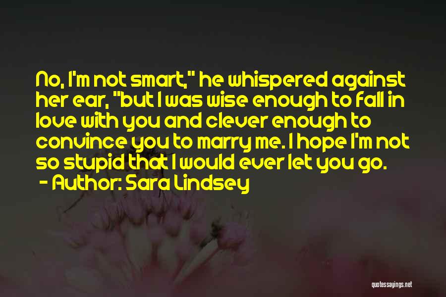 I Love You But You Let Me Go Quotes By Sara Lindsey