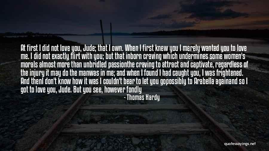 I Love You But You Let Me Go Quotes By Thomas Hardy