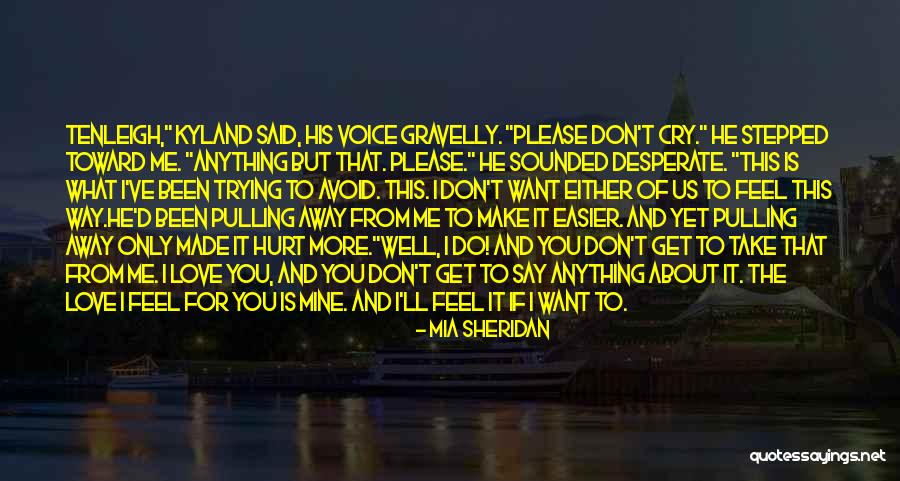 I Love You But You Make Me Cry Quotes By Mia Sheridan I Love You But You Make Me Cry Quotes By Mia Sheridan