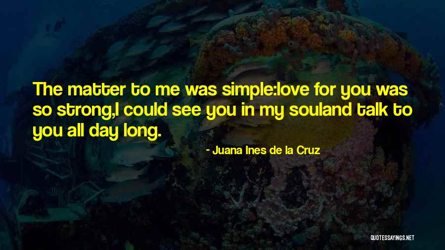 I Love You Day Quotes By Juana Ines De La Cruz