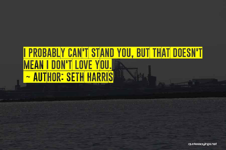 I Love You Doesn't Mean Quotes By Seth Harris