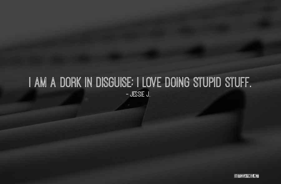 I Love You Dork Quotes By Jessie J. I Love You Dork Quotes By Jessie J.
