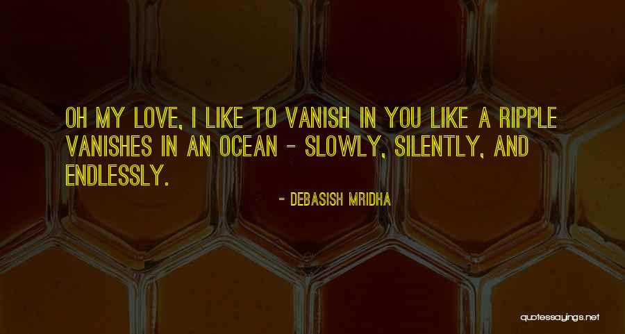 I Love You Endlessly Quotes By Debasish Mridha I Love You Endlessly Quotes By Debasish Mridha