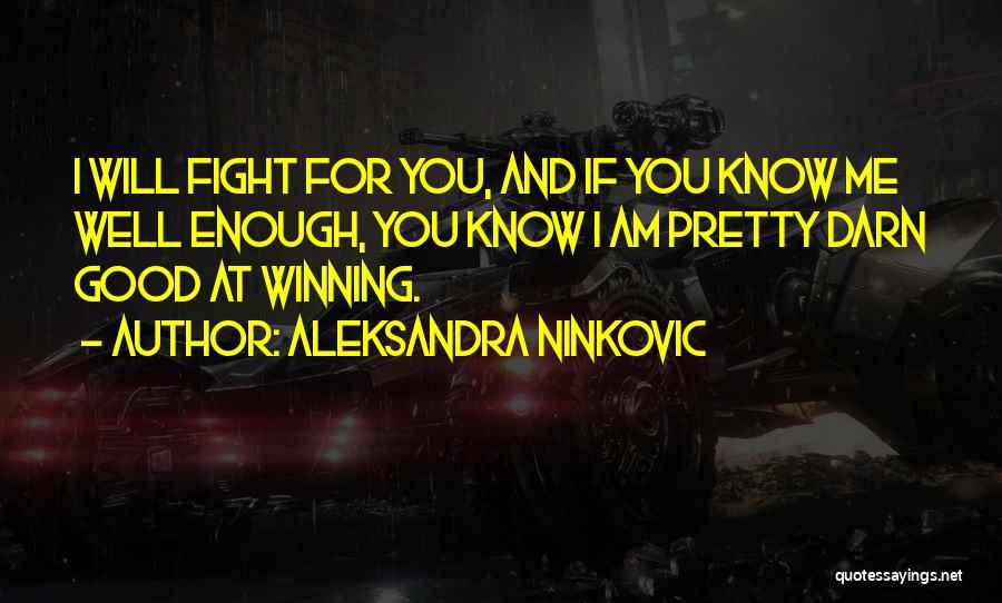 I Love You Enough To Fight For You Quotes By Aleksandra Ninkovic