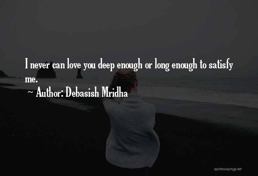 I Love You Enough To Quotes By Debasish Mridha